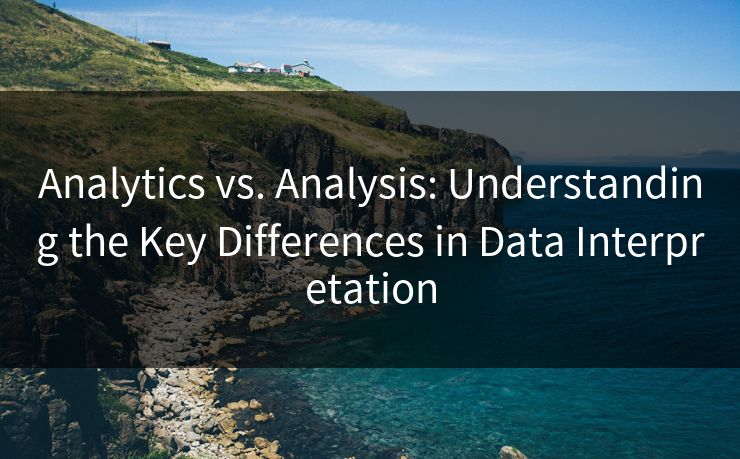 Analytics vs. Analysis: Understanding the Key Differences in Data Interpretation 第1张 Analytics vs. Analysis: Understanding the Key Differences in Data Interpretation 第1张